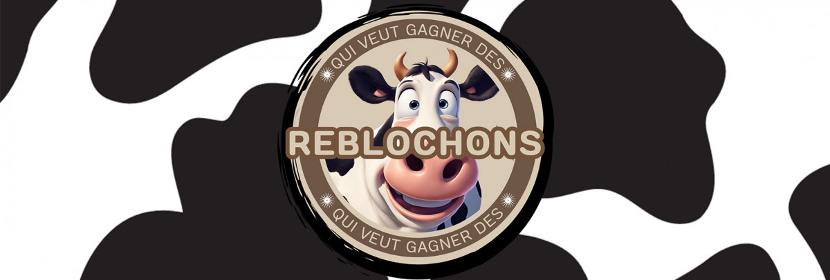 QUI VEUT GAGNER DES REBLOCHONS